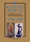Image for Keeping House : Women&#39;s Lives in Western Pennsylvania, 1790-1850