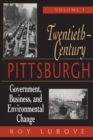 Image for Twentieth Century Pittsburgh Volume 1 : Government, Business, and Environmental Change
