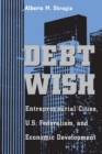 Image for Debt Wish : Entrepreneurial Cities, U.S. Federalism, and Economic Development