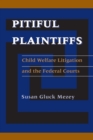 Image for Pitiful Plaintiffs : Child Welfare Litigation and the Federal Courts