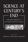 Image for Science at century&#39;s end  : philosophical questions on the progress and limits of science