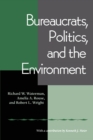 Image for Bureaucrats, politics, and the environment