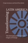 Image for Transforming Latin America  : the international and domestic origins of change