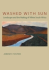 Image for Washed with Sun : Landscape and the Making of White South Africa