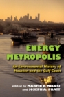 Image for Energy Metropolis : An Environmental History of Houston and the Gulf Coast