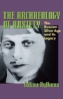 Image for The Archaeology of Anxiety : The Russian Silver Age and its Legacy