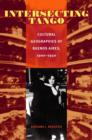 Image for Intersecting Tango : Cultural Geographies of Buenos Aires, 1900-1930