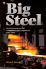 Image for Big Steel : The First Century of the United States Steel Corporation 1901-2001