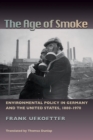 Image for The Age of Smoke : Environmental Policy in Germany and the United States, 1880-1970