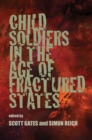 Image for Child Soldiers in the Age of Fractured States