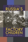 Image for Russia&#39;s Factory Children : State, Society, and Law, 1800-1917