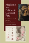 Image for Medicine and politics in colonial Peru  : population growth and the Bourbon reforms