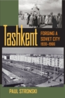 Image for Tashkent : Forging a Soviet City, 1930-1966