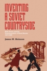 Image for Inventing a Soviet Countryside : State Power and the Transformation of Rural Russia, 1917-1929