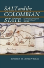 Image for Salt and the Colombian State : Local Society and Regional Monopoly in Boyaca, 1821-1900