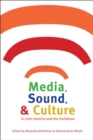 Image for Media, Sound, and Culture in Latin America and the Caribbean