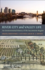 Image for River City and valley life  : an environmental history of the Sacramento region