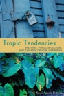 Image for Tropic Tendencies : Rhetoric, Popular Culture, and the Anglophone Caribbean