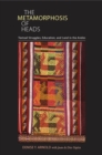 Image for The metamorphosis of heads  : textual struggles, education, and land in the Andes