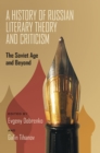 Image for History of Russian Literary Theory and Criticism, A : The Soviet Age and Beyond