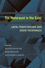 Image for The Holocaust in the East  : local perpetrators and Soviet responses