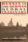Image for Russia in the German global imaginary  : imperial visions and utopian desires, 1905-1941