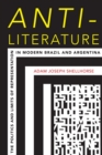 Image for Anti-Literature : The Politics and Limits of Representation in Modern Brazil and Argentina
