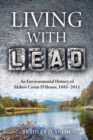 Image for Living with Lead : An Environmental History of Idaho&#39;s Coeur D&#39;Alenes, 1885-2011