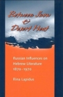Image for Between Snow and Desert Heat : Russian Influences on Hebrew Literature, 1870-1970