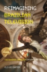 Image for Reimagining Brazilian Television : Luiz Fernando Carvalho&#39;s Contemporary Vision