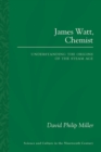 Image for James Watt, Chemist : Understanding the Origins of the Steam Age