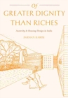 Image for Of Greater Dignity than Riches : Austerity and Housing Design in India