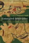 Image for Entangled Itineraries : Materials, Practices, and Knowledges across Eurasia