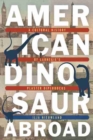 Image for American dinosaur abroad  : a cultural history of Carnegie&#39;s plaster diplodocus