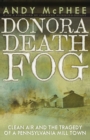 Image for The Donora death fog  : clean air and the tragedy of a Pennsylvania mill town