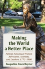 Image for Making the world a better place  : African American women advocates, activists, and leaders, 1773-1900