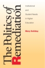 Image for The politics of remediation: institutional and student needs in higher education