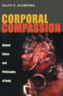 Image for Corporal Compassion: Animal Ethics and Philosophy of Body