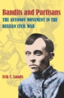 Image for Bandits and Partisans: The Antonov Movement in the Russian Civil War