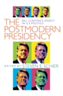 Image for The Postmodern Presidency: Bill Clinton&#39;s Legacy in U.S. Politics