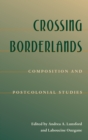 Image for Crossing Borderlands: Composition and Postcolonial Studies