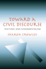 Image for Toward a Civil Discourse: Rhetoric and Fundamentalism