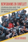 Image for Newsrooms in Conflict: Journalism and the Democratization of Mexico