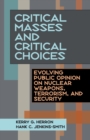 Image for Critical Masses and Critical Choices: Evolving Public Opinion On Nuclear Weapons, Terrorism, and Security