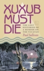 Image for Xuxub Must Die: The Lost Histories of a Murder On the Yucatan