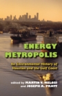 Image for Energy Metropolis: An Environmental History of Houston and the Gulf Coast