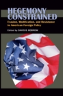 Image for Hegemony constrained: evasion, modification, and resistance to American foreign policy