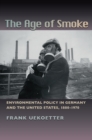 Image for Age of Smoke: Environmental Policy in Germany and the United States, 1880-1970