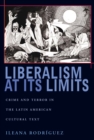 Image for Liberalism at Its Limits: Crime and Terror in the Latin American Cultural Text