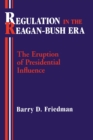 Image for Regulation in the Reagan-Bush Era: The Eruption of Presidential Influence